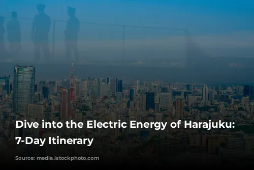 Dive into the Electric Energy of Harajuku: A 7-Day Itinerary