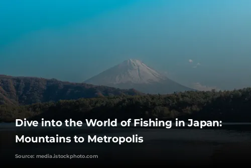 Dive into the World of Fishing in Japan: From Mountains to Metropolis