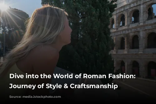 Dive into the World of Roman Fashion: A Journey of Style & Craftsmanship