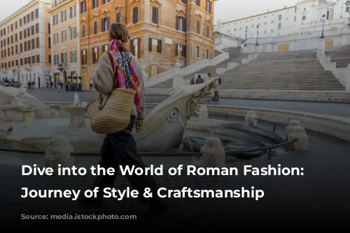 Dive into the World of Roman Fashion: A Journey of Style & Craftsmanship