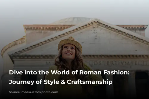 Dive into the World of Roman Fashion: A Journey of Style & Craftsmanship