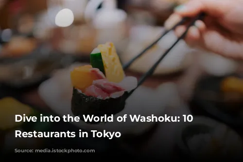 Dive into the World of Washoku: 10 Exquisite Restaurants in Tokyo