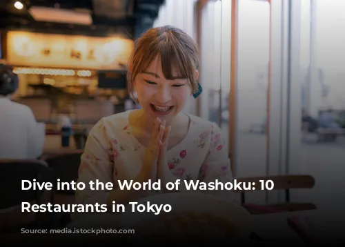 Dive into the World of Washoku: 10 Exquisite Restaurants in Tokyo