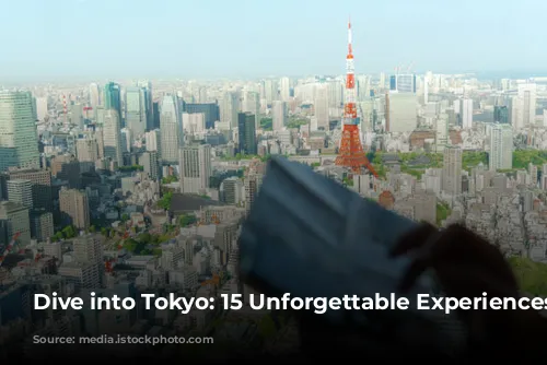 Dive into Tokyo: 15 Unforgettable Experiences