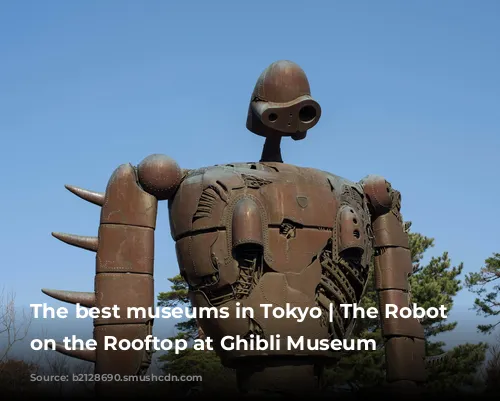 The best museums in Tokyo | The Robot Soldier on the Rooftop at Ghibli Museum