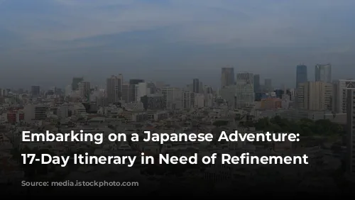 Embarking on a Japanese Adventure: A 17-Day Itinerary in Need of Refinement