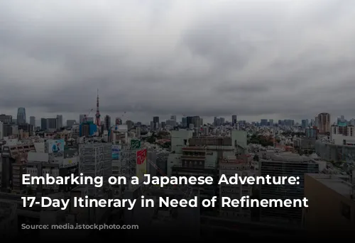 Embarking on a Japanese Adventure: A 17-Day Itinerary in Need of Refinement