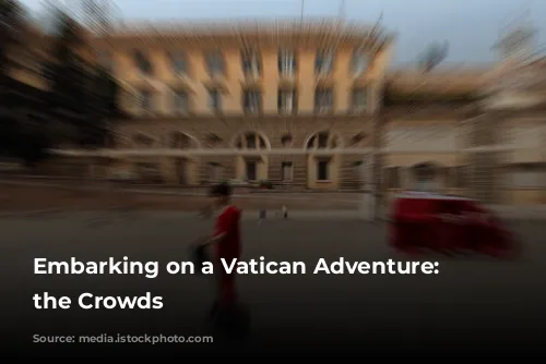 Embarking on a Vatican Adventure: Avoiding the Crowds