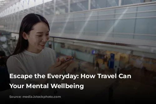 Escape the Everyday: How Travel Can Boost Your Mental Wellbeing