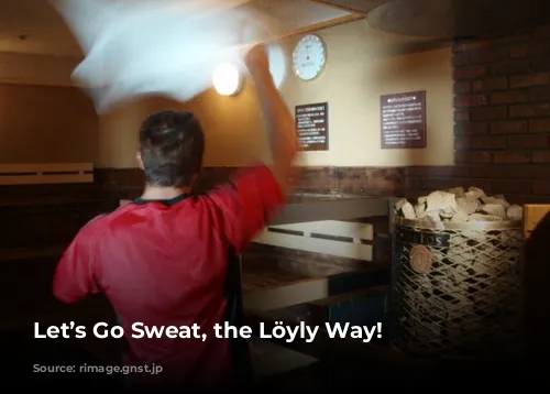 Let’s Go Sweat, the Löyly Way!