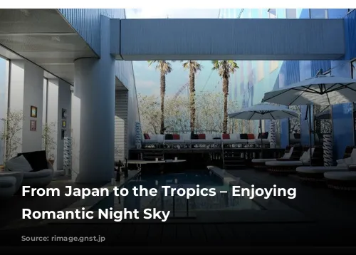 From Japan to the Tropics – Enjoying a Romantic Night Sky