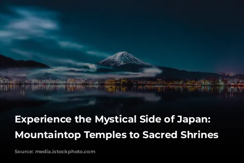 Experience the Mystical Side of Japan: From Mountaintop Temples to Sacred Shrines