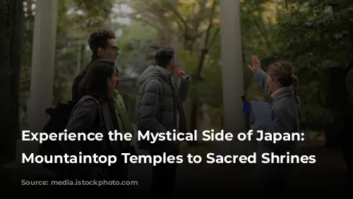 Experience the Mystical Side of Japan: From Mountaintop Temples to Sacred Shrines