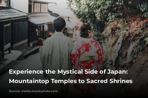 Experience the Mystical Side of Japan: From Mountaintop Temples to Sacred Shrines