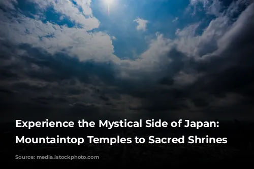 Experience the Mystical Side of Japan: From Mountaintop Temples to Sacred Shrines