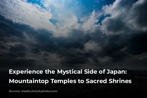 Experience the Mystical Side of Japan: From Mountaintop Temples to Sacred Shrines