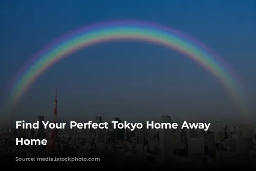 Find Your Perfect Tokyo Home Away From Home