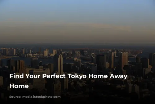 Find Your Perfect Tokyo Home Away From Home