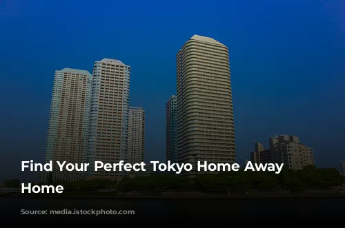 Find Your Perfect Tokyo Home Away From Home