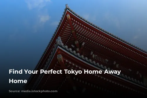 Find Your Perfect Tokyo Home Away From Home