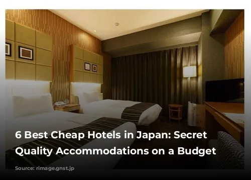 6 Best Cheap Hotels in Japan: Secret to Quality Accommodations on a Budget