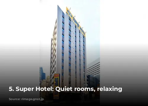 5. Super Hotel: Quiet rooms, relaxing atmosphere