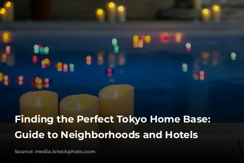 Finding the Perfect Tokyo Home Base: A Guide to Neighborhoods and Hotels