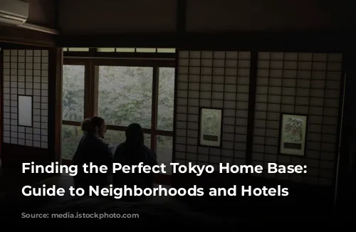 Finding the Perfect Tokyo Home Base: A Guide to Neighborhoods and Hotels