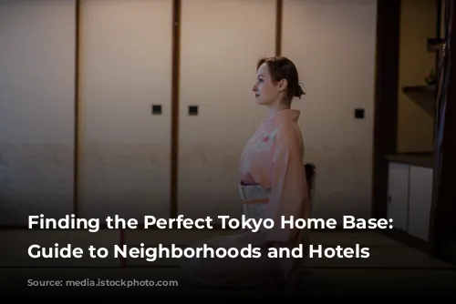 Finding the Perfect Tokyo Home Base: A Guide to Neighborhoods and Hotels