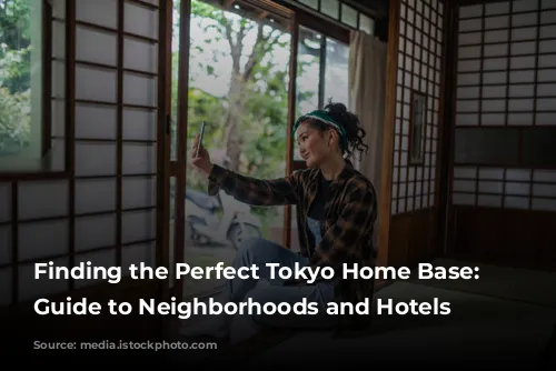 Finding the Perfect Tokyo Home Base: A Guide to Neighborhoods and Hotels