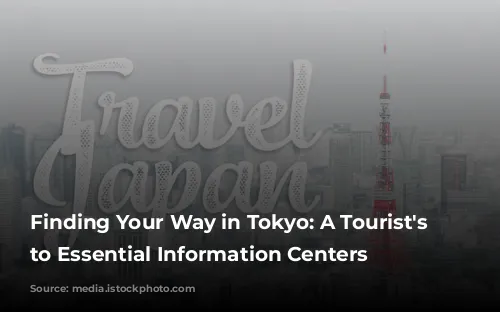 Finding Your Way in Tokyo: A Tourist's Guide to Essential Information Centers