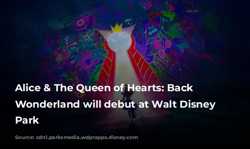 Alice & The Queen of Hearts: Back to Wonderland will debut at Walt Disney Studios Park