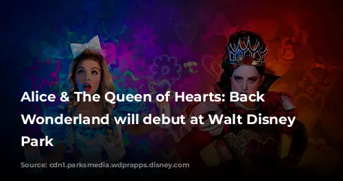  Alice & The Queen of Hearts: Back to Wonderland will debut at Walt Disney Studios Park