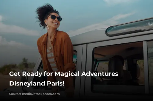 Get Ready for Magical Adventures at Disneyland Paris!