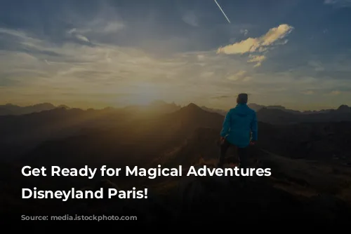 Get Ready for Magical Adventures at Disneyland Paris!