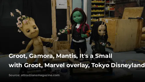 Groot, Gamora, Mantis, It's a Small World with Groot, Marvel overlay, Tokyo Disneyland