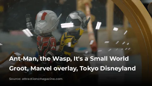 Ant-Man, the Wasp, It's a Small World with Groot, Marvel overlay, Tokyo Disneyland