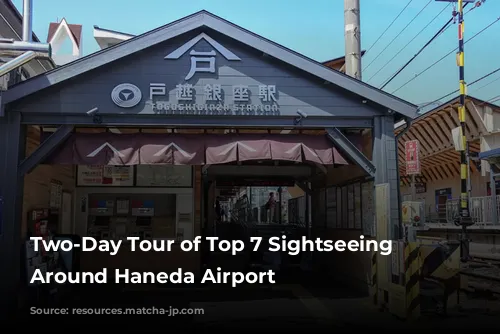 Two-Day Tour of Top 7 Sightseeing Spots Around Haneda Airport