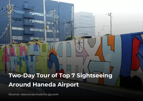 Two-Day Tour of Top 7 Sightseeing Spots Around Haneda Airport