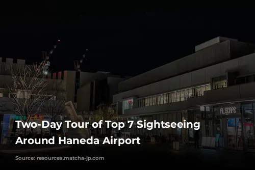 Two-Day Tour of Top 7 Sightseeing Spots Around Haneda Airport