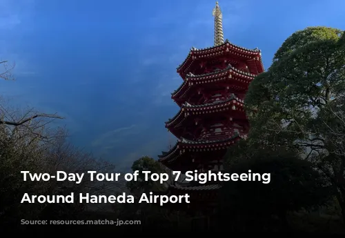 Two-Day Tour of Top 7 Sightseeing Spots Around Haneda Airport