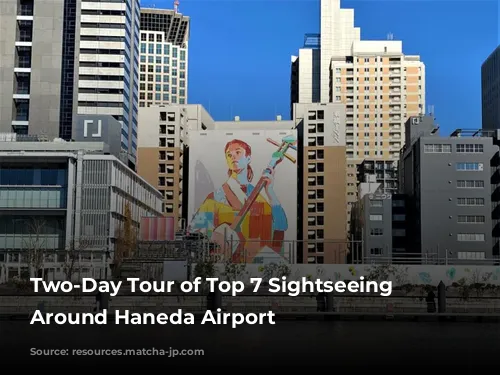 Two-Day Tour of Top 7 Sightseeing Spots Around Haneda Airport