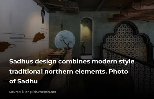 Sadhus design combines modern style with traditional northern elements. Photo courtesy of Sadhu