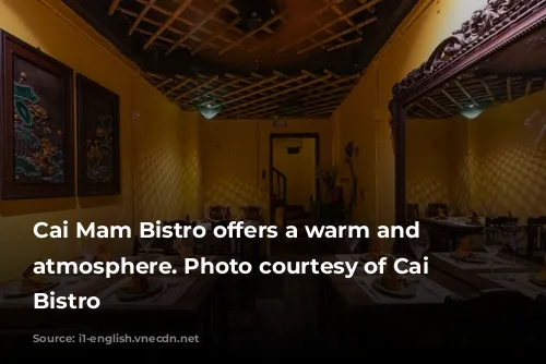 Cai Mam Bistro offers a warm and inviting atmosphere. Photo courtesy of Cai Mam Bistro