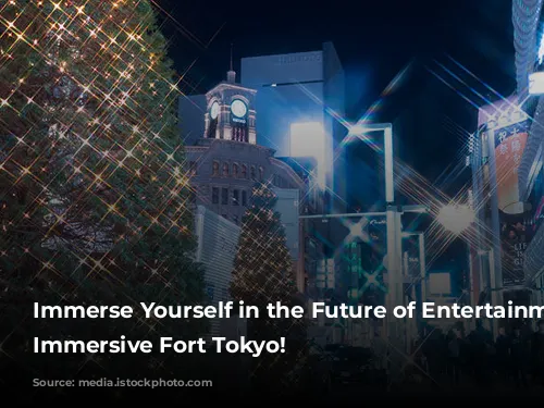 Immerse Yourself in the Future of Entertainment at Immersive Fort Tokyo!