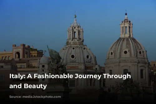 Italy: A Fashionable Journey Through History and Beauty