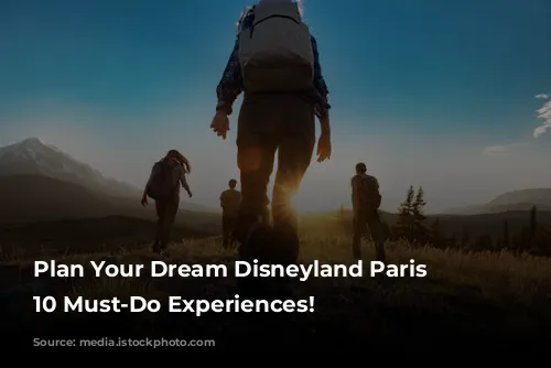 Plan Your Dream Disneyland Paris Vacation: 10 Must-Do Experiences!