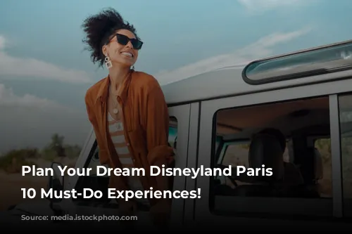 Plan Your Dream Disneyland Paris Vacation: 10 Must-Do Experiences!