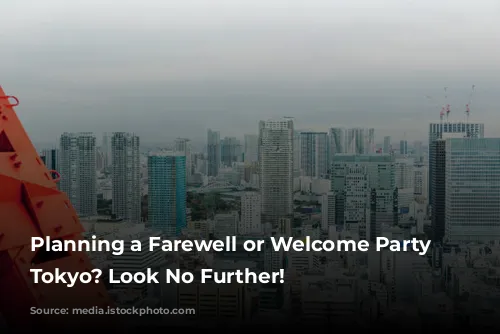 Planning a Farewell or Welcome Party in Tokyo? Look No Further!