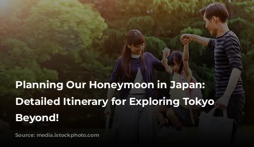 Planning Our Honeymoon in Japan: A Detailed Itinerary for Exploring Tokyo and Beyond!